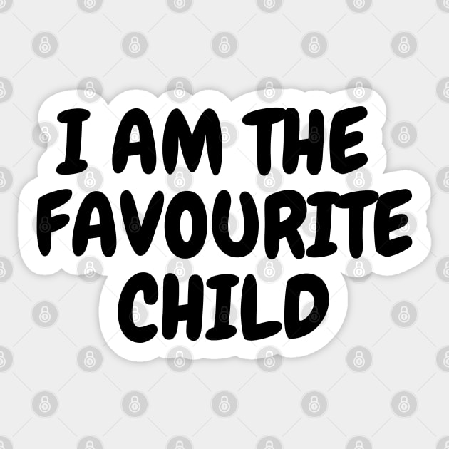 I'm the Favourite Child T-Shirt,  Sibling Rivalry, Funny Sarcastic Slogan Tee, Unisex shirt Sticker by Kittoable